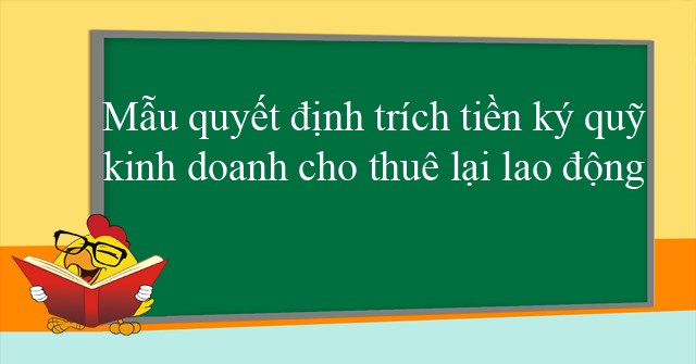 Mẫu quyết định về việc trích tiền ký quỹ hoạt động cho thuê lại lao động
