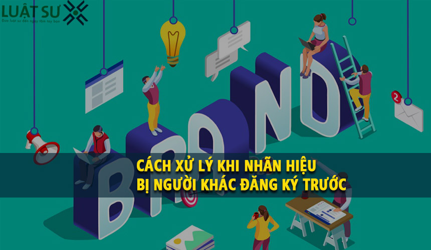 Cách xử lý khi đăng ký nhãn hiệu mà bị người khác đăng ký trước