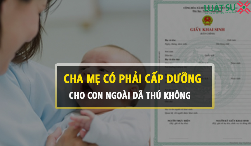 Cha mẹ có phải cấp dưỡng cho con ngoài giá thú không?