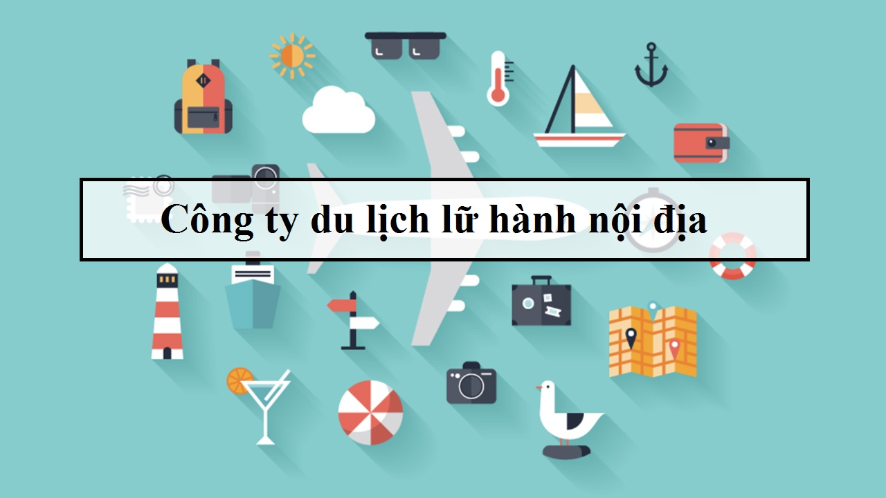 Thủ tục thành lập công ty kinh doanh dịch vụ lữ hành nội địa