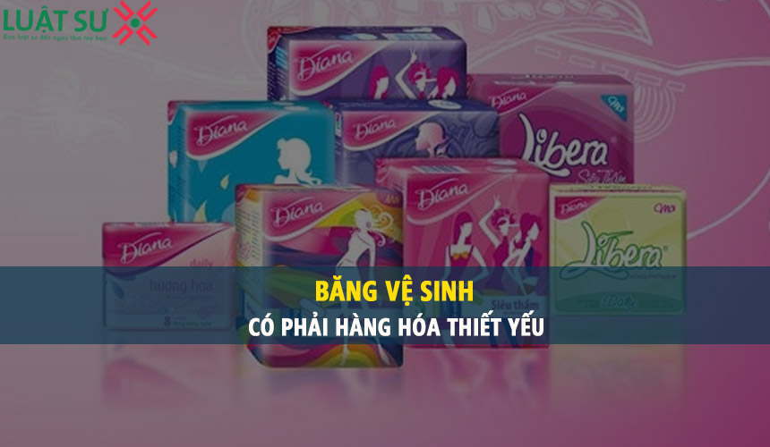 Băng vệ sinh có phải hàng hóa thiết yếu hay không?