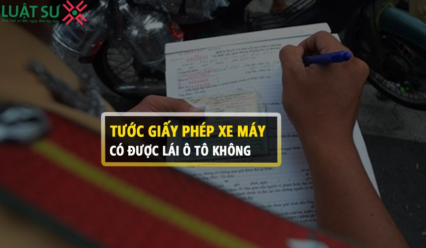 Bị tước giấy phép lái xe máy có được lái ô tô không?