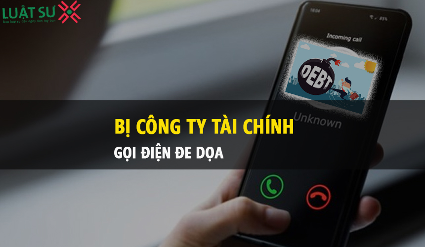 Công ty cCông ty cho vay tài chính gọi điện đe dọa phải làm thế nào?ho vay tài chính gọi điện đe dọa phải làm thế nào?