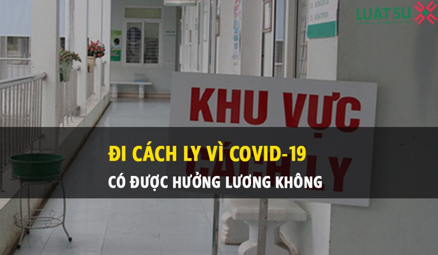 Đi cách ly vì dịch Covid 19 có được hưởng lương không?