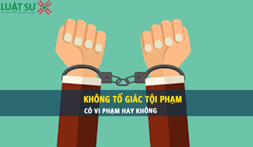 Không tố giác tội phạm có bị đi tù không?