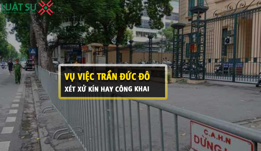 Vụ việc Trần Đức Đô sẽ được xét xử kín hay công khai?