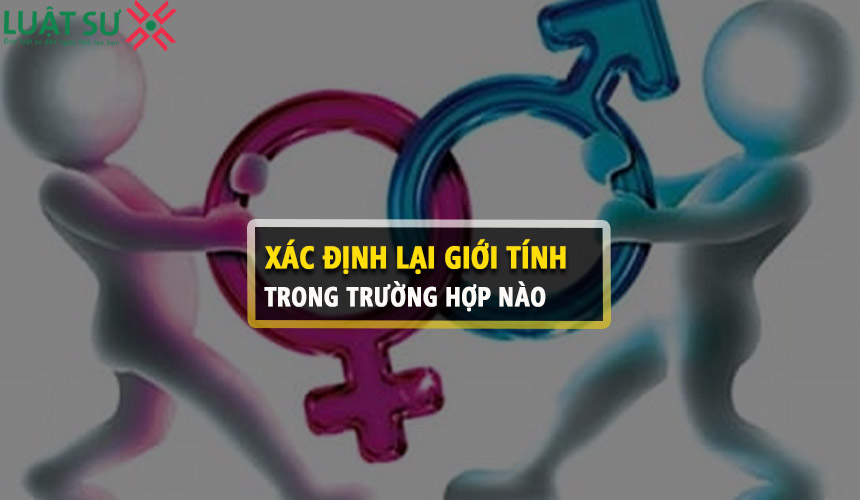 Trường hợp nào xác định lại giới tính của một người?