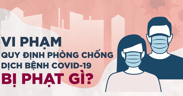 Vi phạm quy định về phòng chống dịch bệnh Covid thì bị xử lý thế nào?