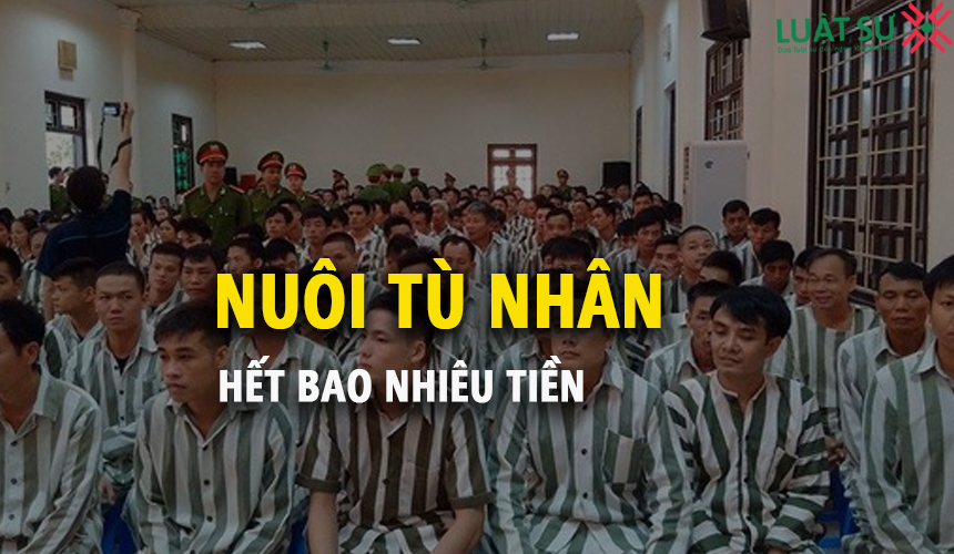 Nuôi tù nhân hết bao nhiêu tiền?