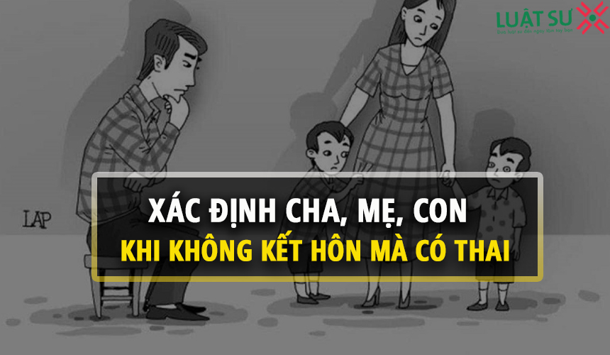 Xác định cha, mẹ, con trong trường hợp không kết hôn mà có thai