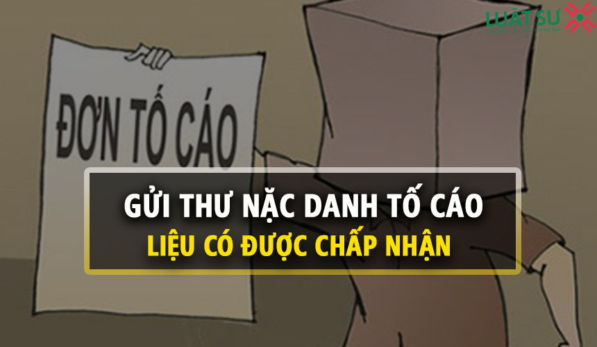 Gửi thư nặc danh tố cáo người khác liệu có được chấp nhận ?