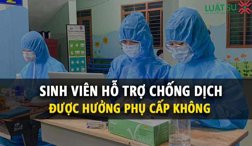Sinh viên hỗ trợ chống dịch COVID-19 có được hưởng phụ cấp không?