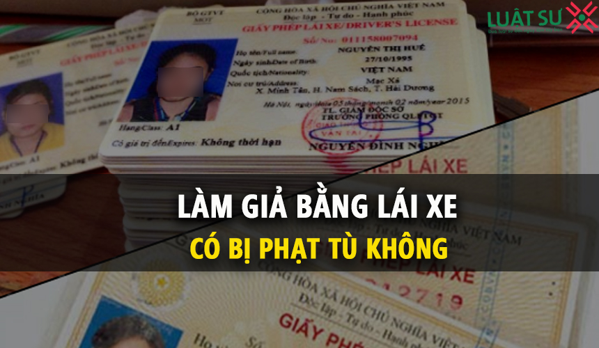 Làm giả bằng lái xe có bị xử phạt tù theo quy định pháp luật không?