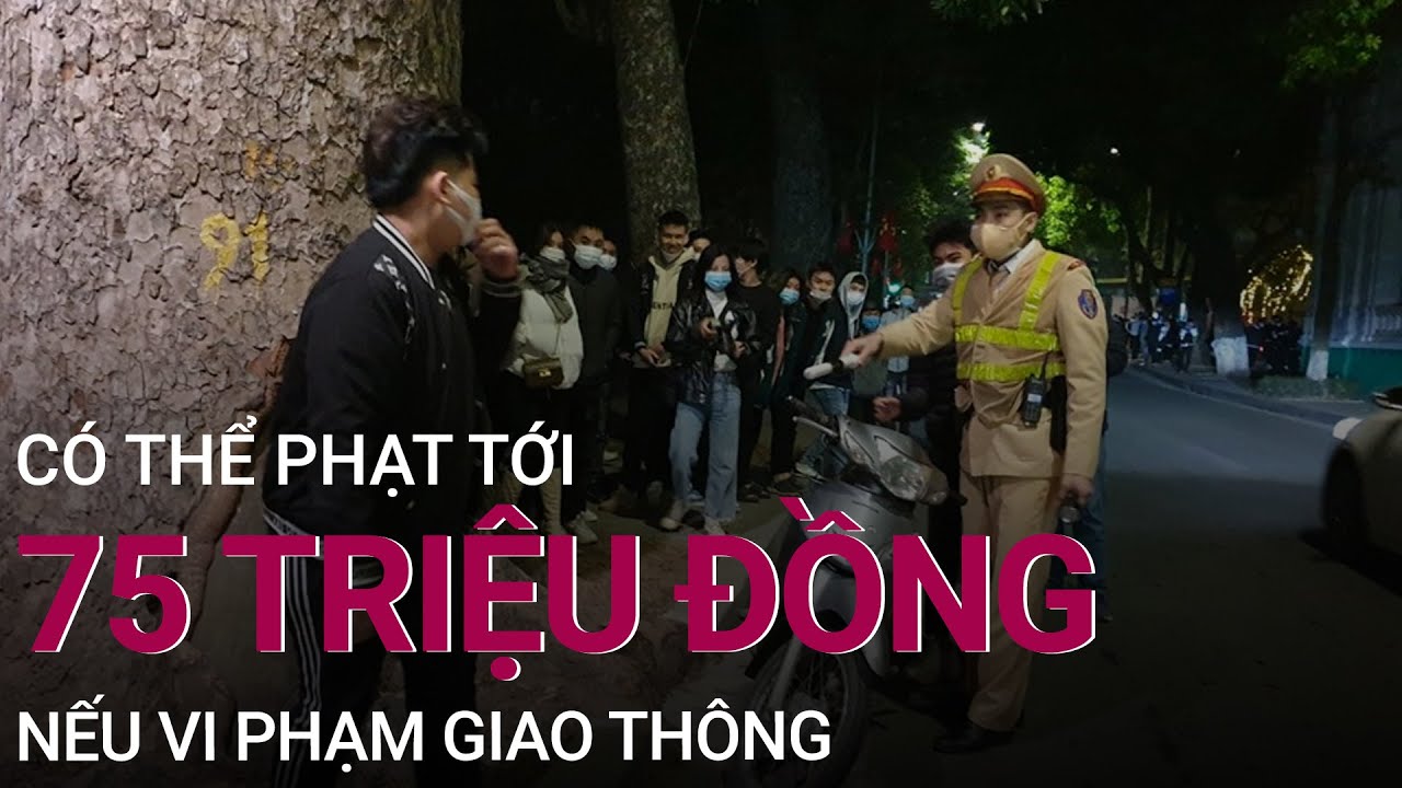 Vi phạm giao thông có thể bị phạt đến 75 triệu đồng từ năm 2022?