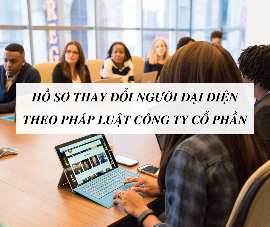 Hồ sơ thay đổi người đại diện theo pháp luật công ty cổ phần mới năm 2022
