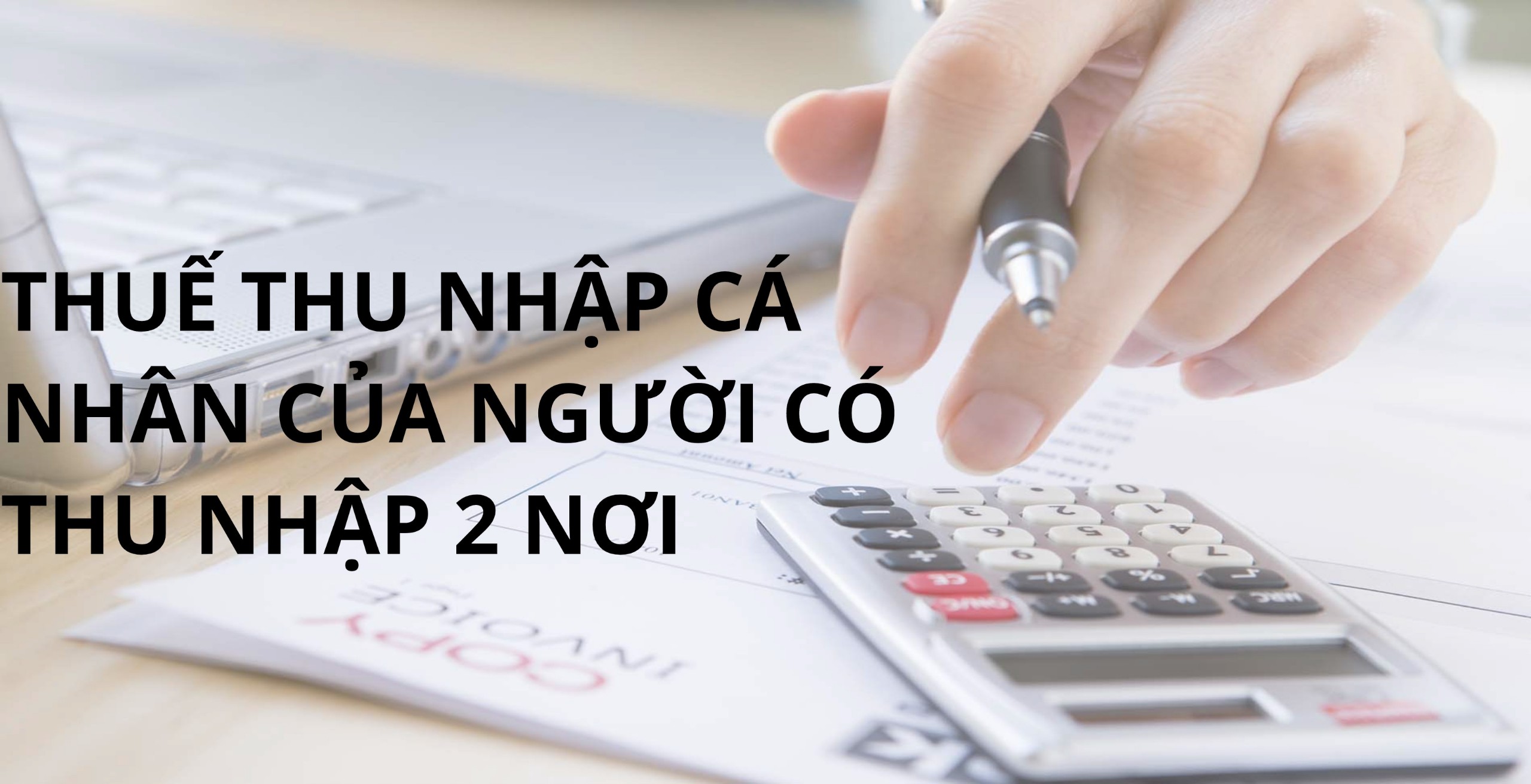 Quyết toán thuế TNCN cho người nước ngoài có thu nhập 2 nơi