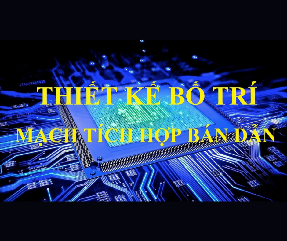 Thế nào là thiết kế bố trí mạch tích hợp bán dẫn?