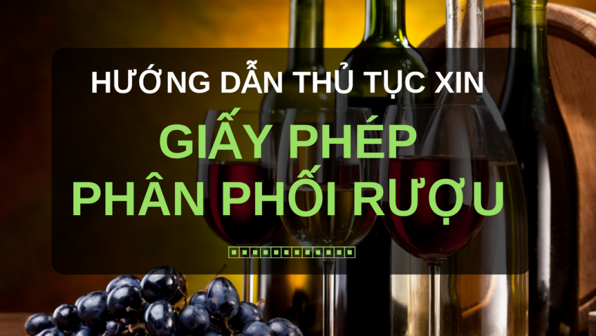 Thủ tục xin giấy phép phân phối rượu năm 2022