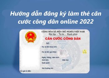 Hướng dẫn đăng ký làm thẻ căn cước công dân online 2022