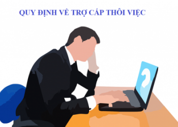 Thông tư hướng dẫn trợ cấp thôi việc mới nhất hiện nay