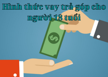 Các gói vay trả góp cho người 18 tuổi