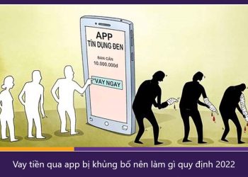Vay tiền qua app bị khủng bố nên làm gì quy định 2022