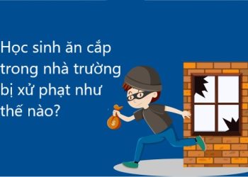 Học sinh ăn cắp trong nhà trường bị xử phạt như thế nào?