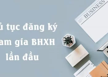 Thủ tục đăng ký bảo hiểm xã hội cho công ty mới thành lập năm 2022