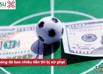 Cá độ bóng đá bao nhiêu tiền thì bị xử phạt?