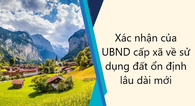 Xác nhận của UBND cấp xã về sử dụng đất ổn định lâu dài mới