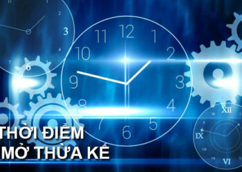 Quy định về thời điểm mở thừa kế năm 2023