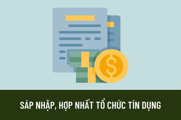 Điều kiện sáp nhập tổ chức tín dụng mới năm 2023