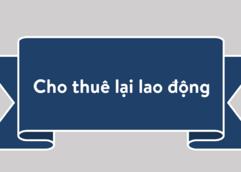 Quy định về hoạt động cho thuê lại lao động năm 2023