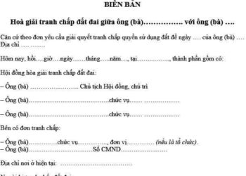 Biên bản hòa giải tranh chấp đất đai không thành