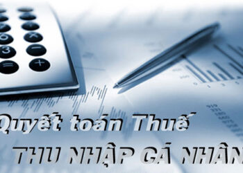 Quyết toán thuế thu nhập cá nhân cuối năm như thế nào?