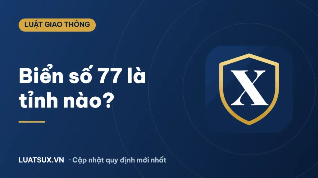 77 là biển số xe ở đâu? Biển 77 tỉnh nào sau sáp nhập 2025