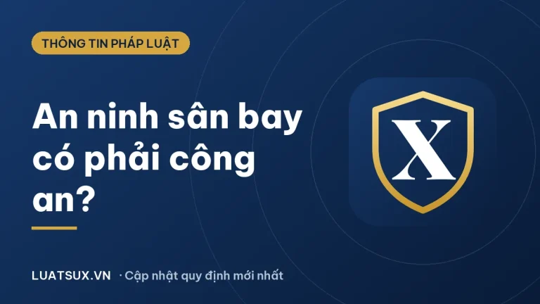 An ninh sân bay có phải công an không? Giải đáp mới 2026