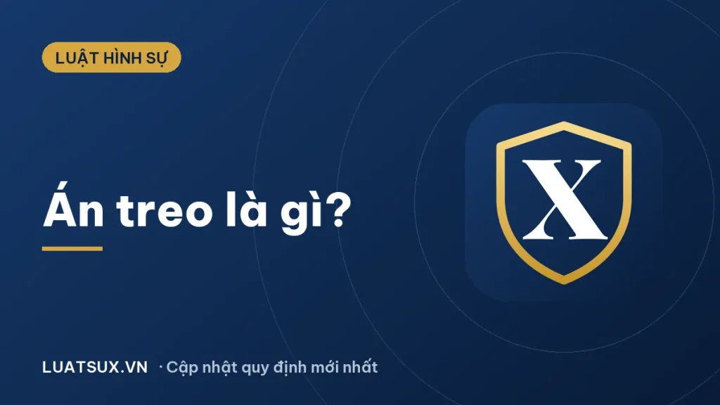 Án treo là gì? Điều kiện hưởng án treo theo Điều 65 BLHS 2026