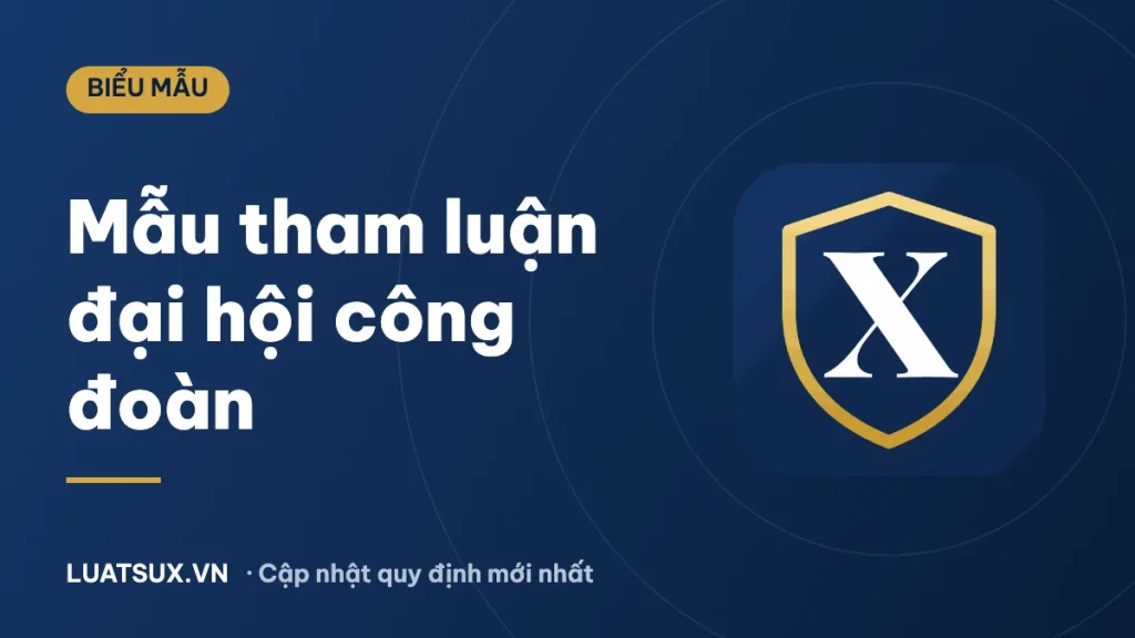 Bài tham luận đại hội công đoàn cơ sở mới nhất 2026 (3 mẫu)