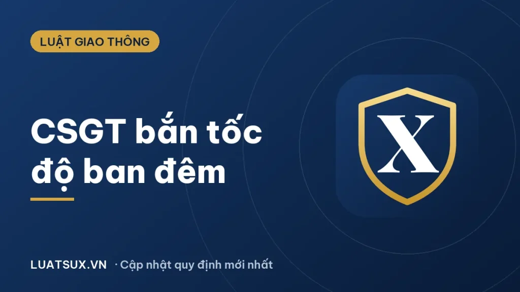 Công an giao thông bắt xe ban đêm: có được bắn tốc độ không?