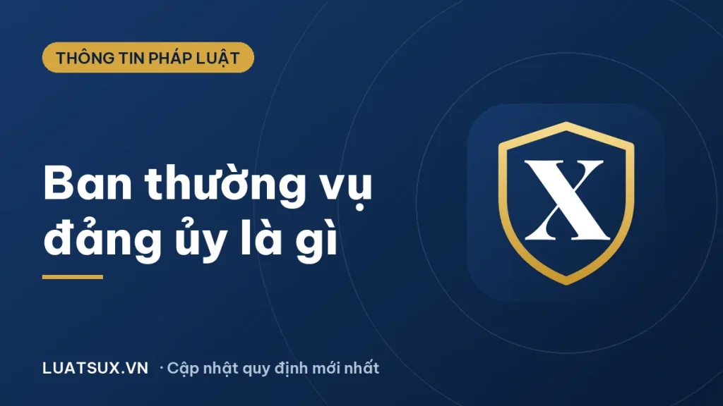Ủy viên ban thường vụ đảng ủy là gì? Đảng ủy là gì?