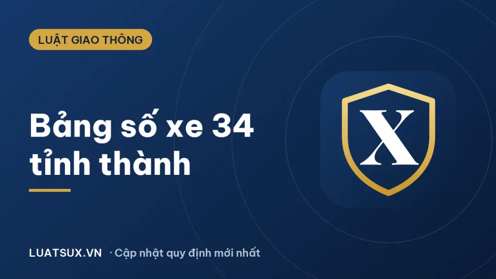 Bảng số xe các tỉnh thành cả nước mới nhất 2026 (34 tỉnh, thành)