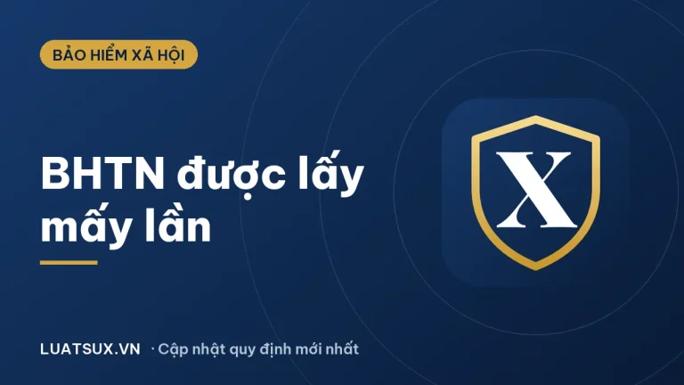 Bảo hiểm thất nghiệp được lấy mấy lần? Quy định mới 2026