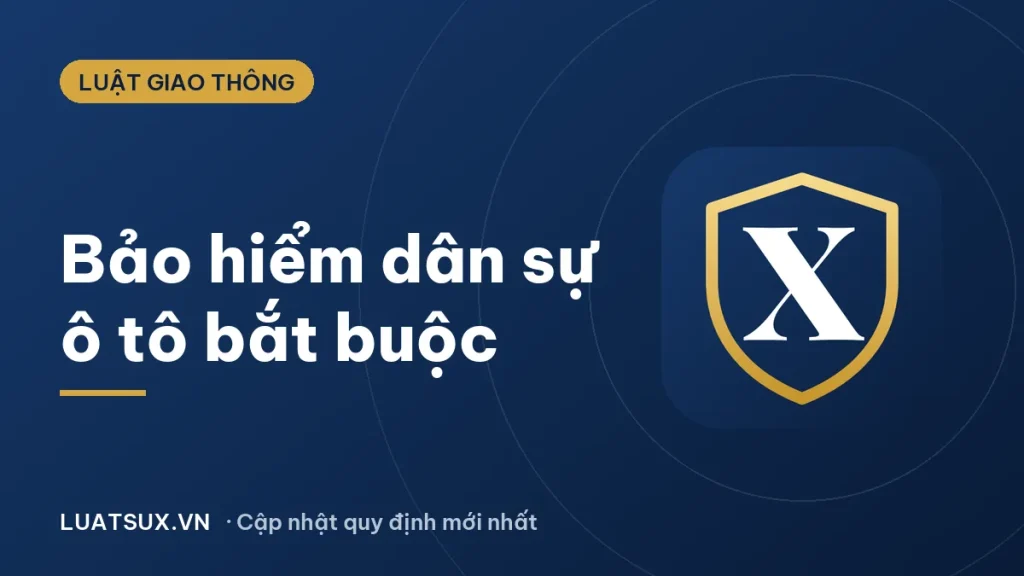 Bảo hiểm dân sự ô tô có bắt buộc không? Phí và mức phạt 2026