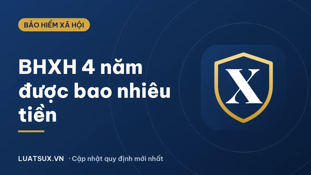 Bảo hiểm xã hội 4 năm được bao nhiêu tiền? Cách tính 2026
