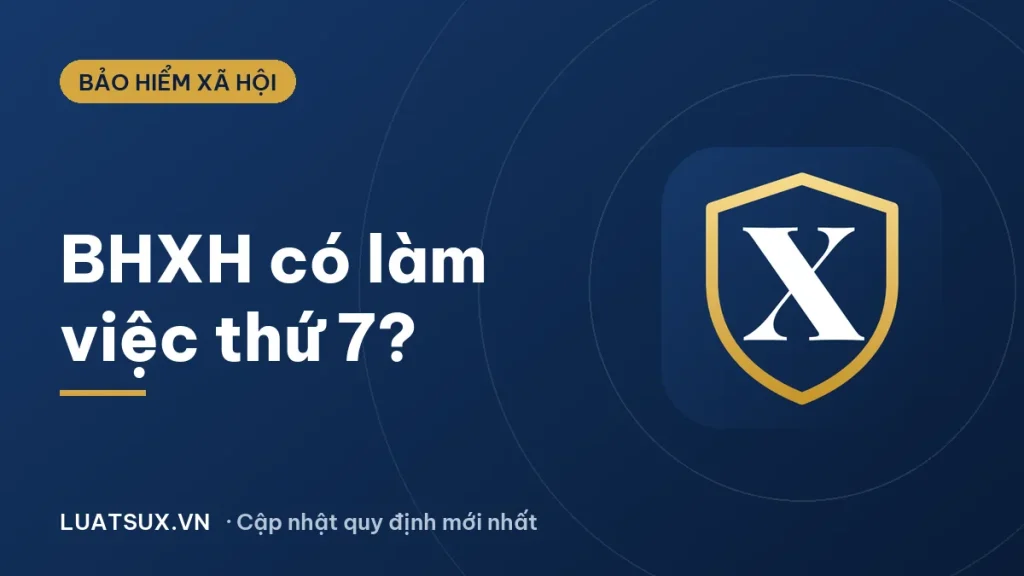 Thứ 7 bảo hiểm xã hội có làm việc không? Cập nhật 2026