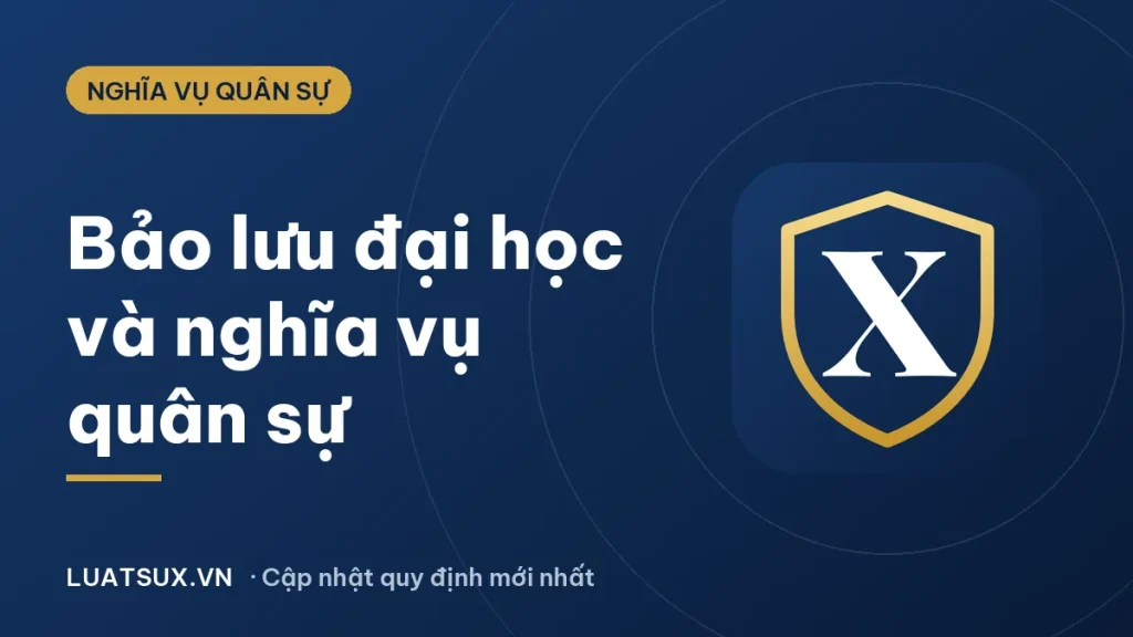 Bảo lưu đại học có bị gọi đi nghĩa vụ quân sự không? (2026)