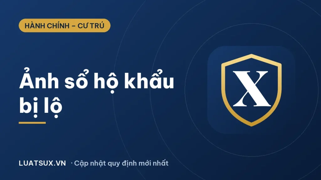Ảnh sổ hộ khẩu bị lộ có sao không? Cách xử lý đúng luật 2026