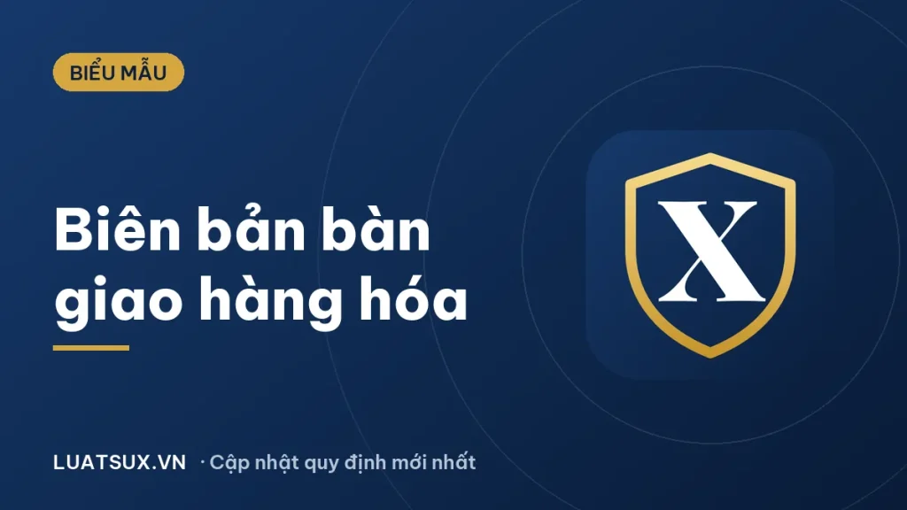 Biên bản bàn giao hàng hóa: mẫu chuẩn, cách lập 2026