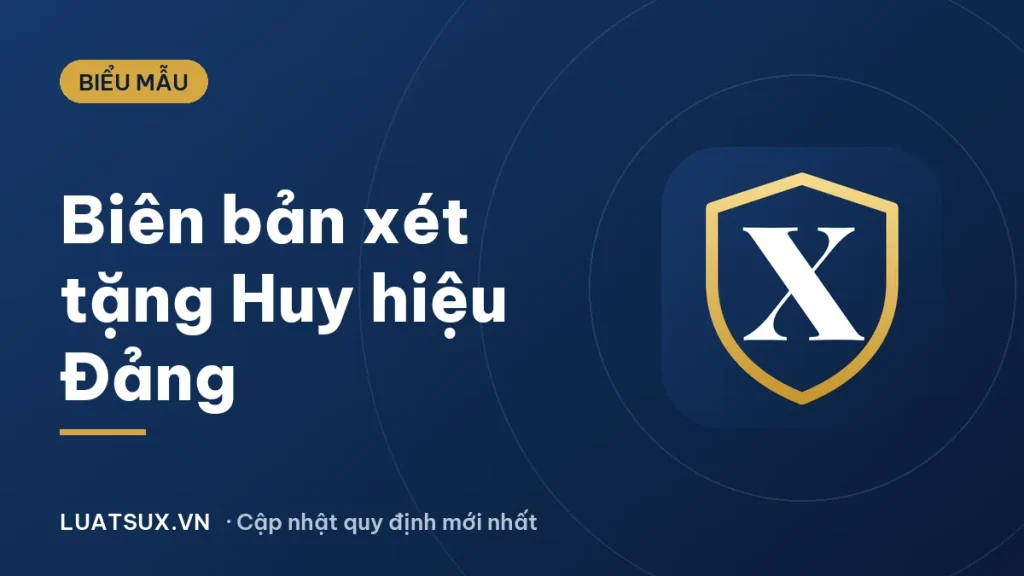 Biên bản họp chi bộ xét tặng Huy hiệu Đảng: mẫu mới 2026